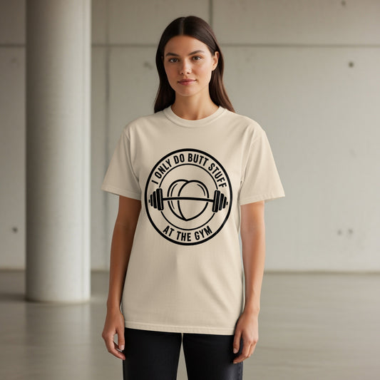 Cream t-shirt with "I ONLY DO BUTT STUFF AT THE GYM" text and dumbbell graphic.