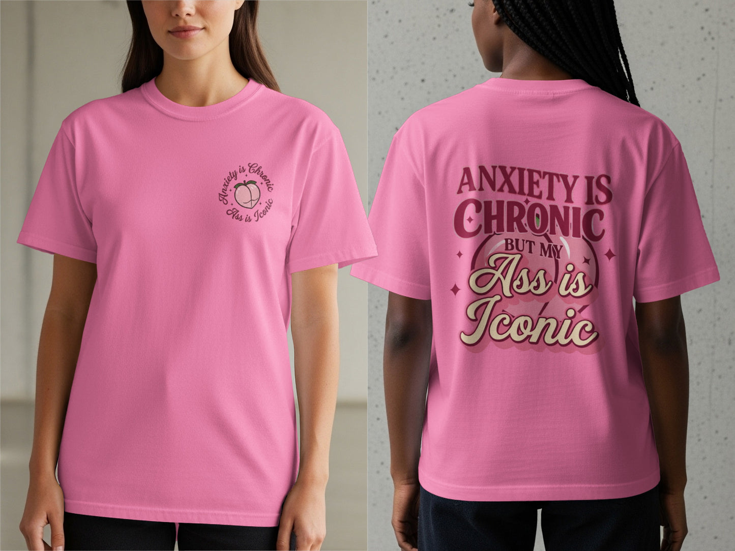 Pink t-shirt with "Anxiety is Chronic, Ass is Iconic" text and graphic.