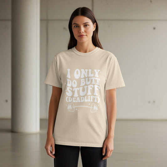 Tan t-shirt with white text "I ONLY DO BUTT STUFF (DEADLIFT)" and barbell graphic.