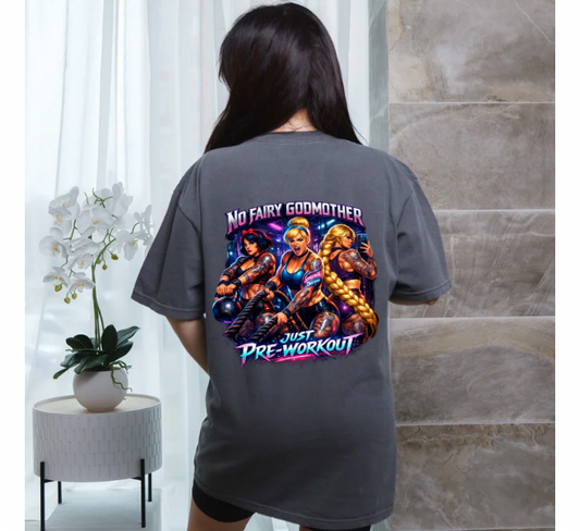 No Fairy Godmother, Just Pre-Workout gym tee