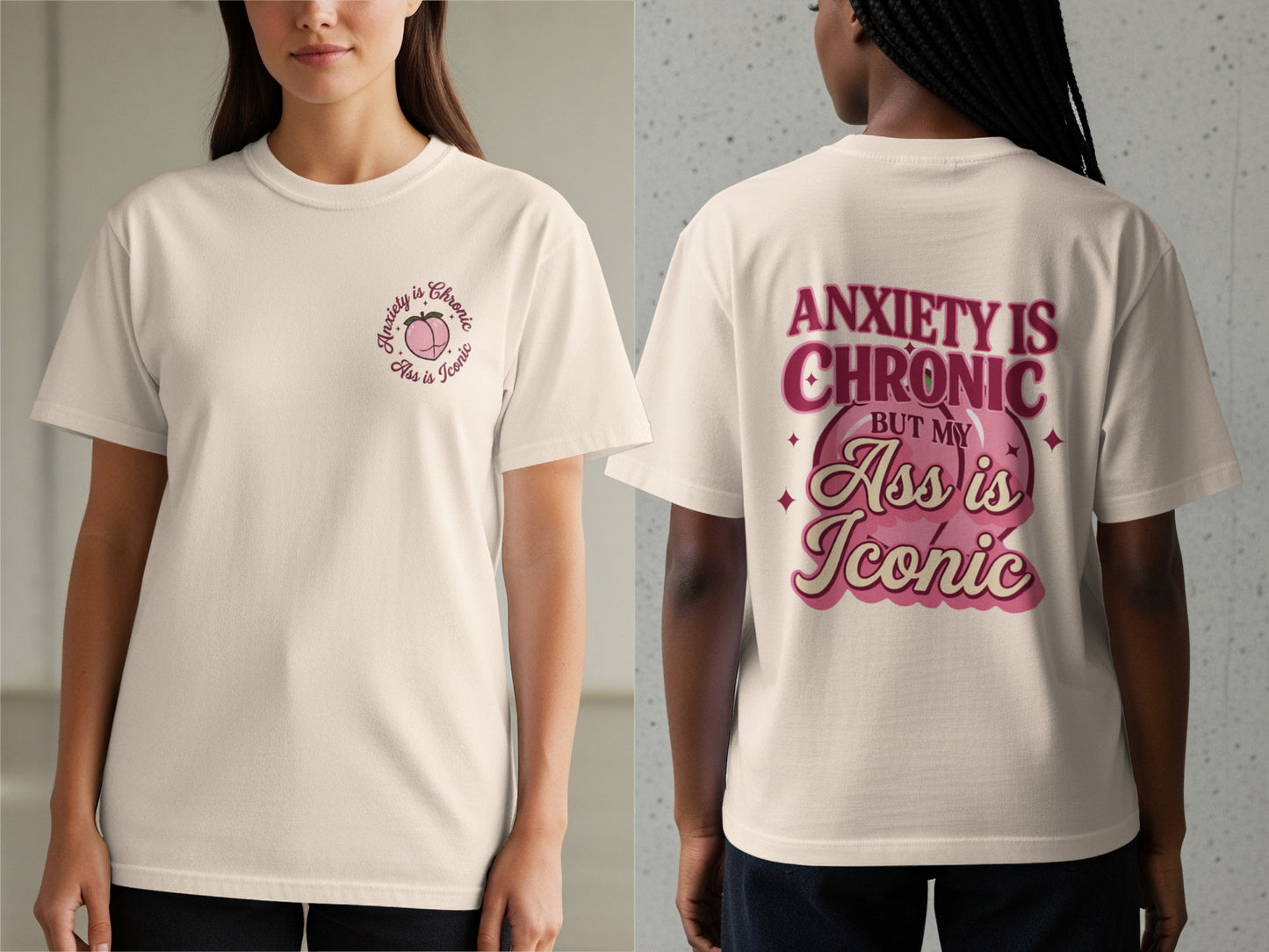 T-shirt with "Anxiety is Chronic But My Ass is Iconic" text and graphic.