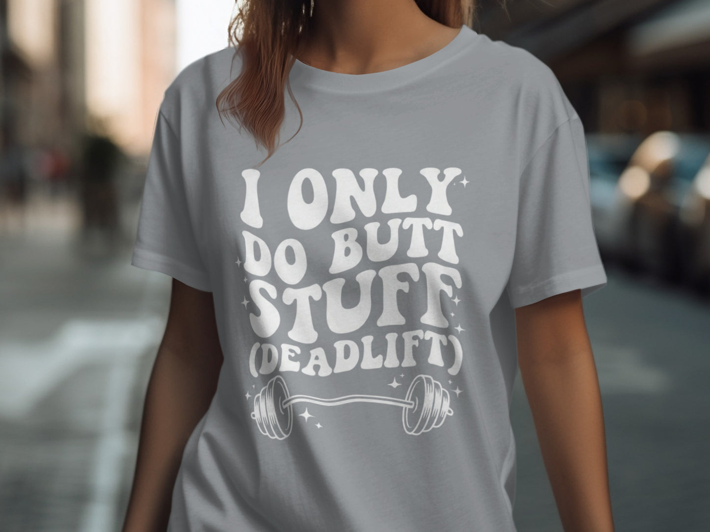 Gray t-shirt with white text and barbell graphic: "I ONLY DO BUTT STUFF (DEADLIFT)".