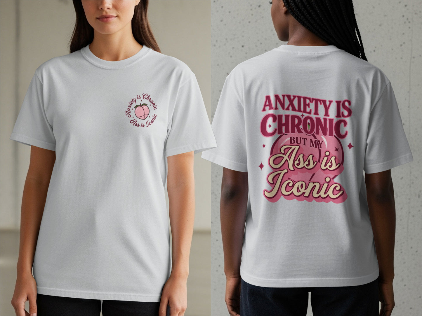 Two t-shirts, front and back, with pink text and graphic: "Anxiety is Chronic But My Ass is Iconic."