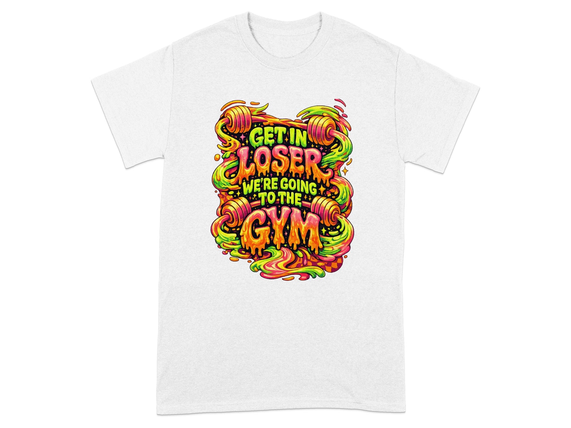 T-shirt with colorful text reading "Get in loser, we're going to the gym".