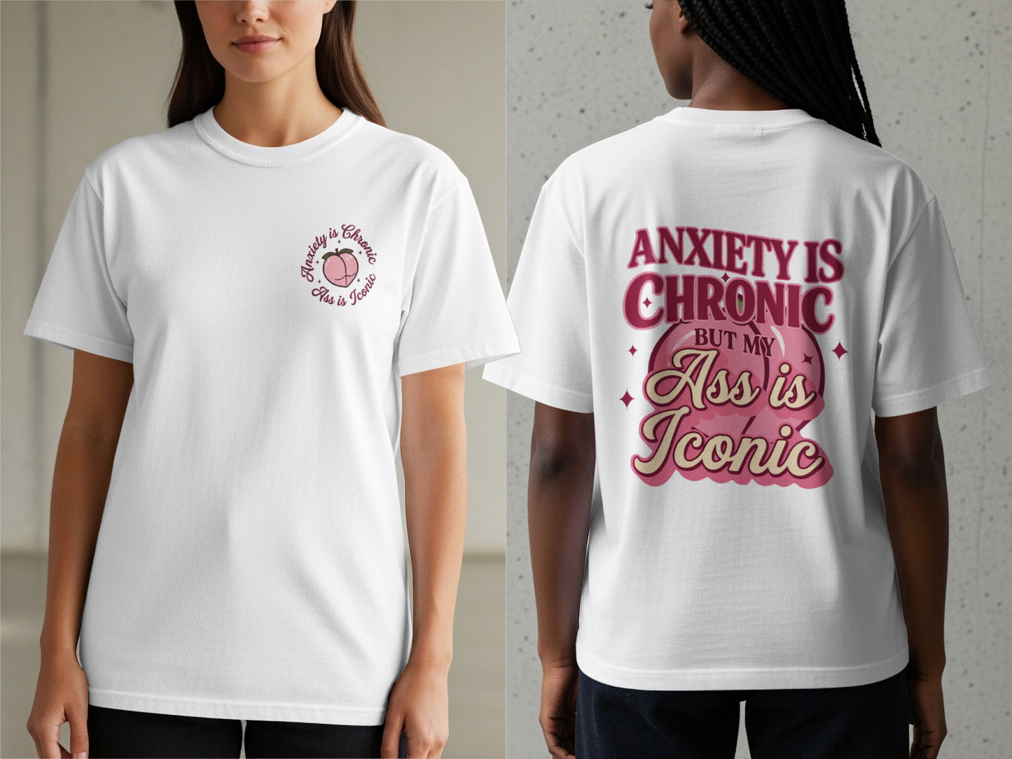 White t-shirt with "Anxiety is Chronic But My Ass is Iconic" text and graphic.