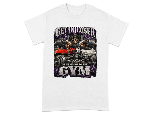 T-shirt with skull, weights, and two sports cars, says "Get in loser, we're going to the gym".