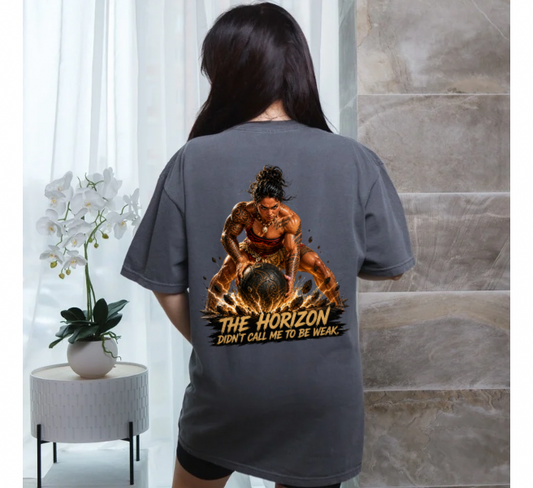 The Horizon Didn’t Call Me To Be Weak Tee