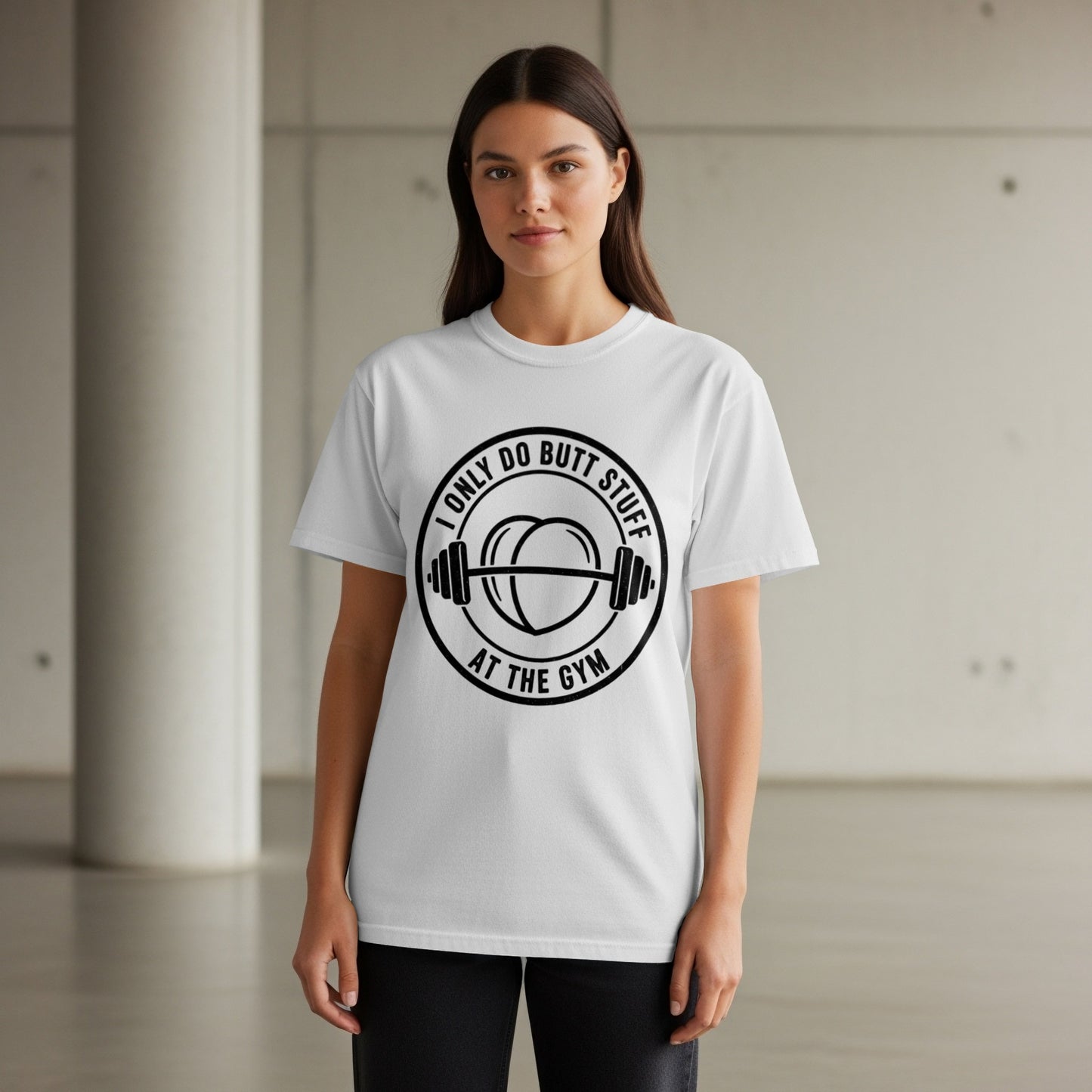 White t-shirt with black graphic: "I ONLY DO BUTT STUFF AT THE GYM" and barbell.