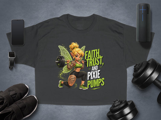 Dark gray t-shirt with green fairy lifting weights, text: "FAITH, TRUST, AND PIXIE PUMPS".