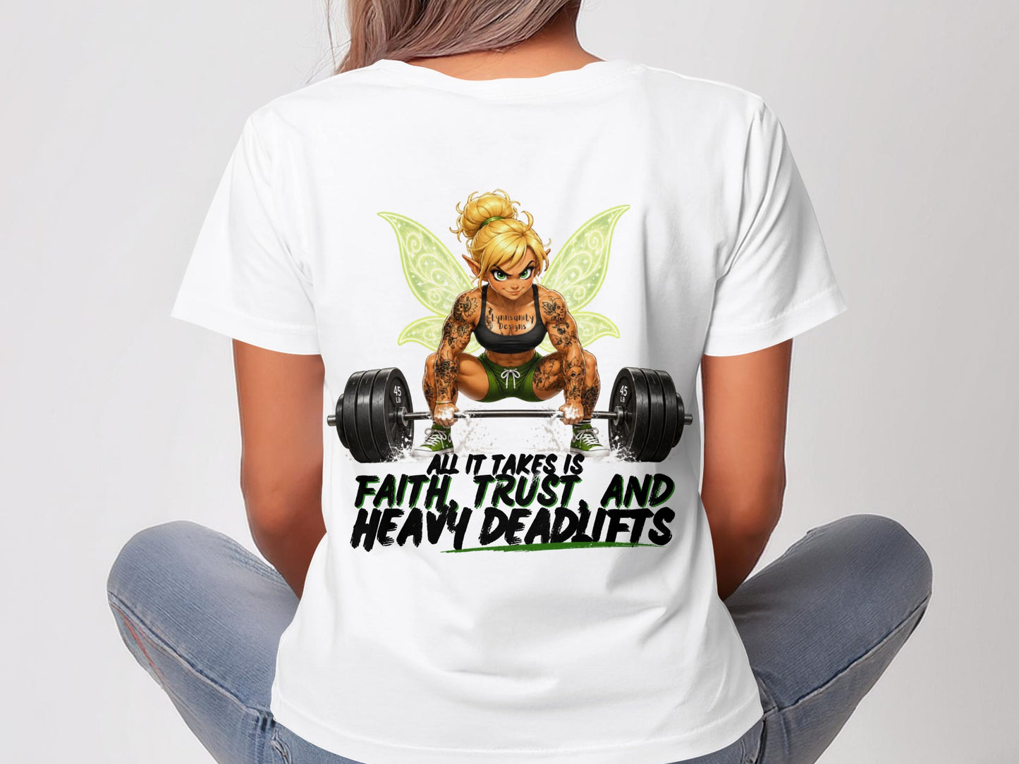 T-shirt with fairy lifting weights, text "ALL IT TAKES IS FAITH, TRUST, AND HEAVY DEADLIFTS".